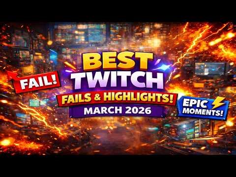 Best Twitch Streamer Fails & Highlights – March 2026 Compilation