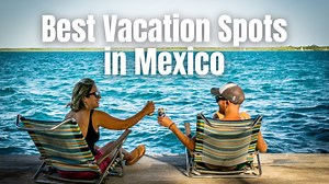 Top Mexico travel spots for an unforgettable trip