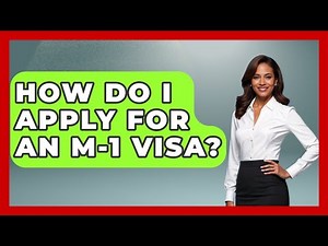How Do I Apply For An M-1 Visa? - US Citizenship Immigration Guide