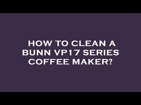 How to clean a bunn vp17 series coffee maker?
