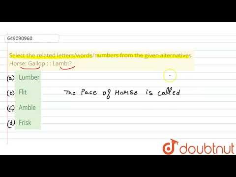 Select the related letters/words/numbers from the given alternatives. Horse: Gallop : : Lamb:? |...