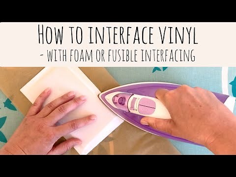 Interfacing Vinyl with Foam or Fusibles - Get Those Beautifully Structured Bags!