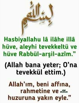 Hasbiyallahu lâ ilâhe illâ hüve, aleyhi tevekkeltü ve hüve Rabbül-arşil-azîm.