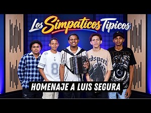 LOS SIMPATICOS TIPICOS - HOMENAJE A LUIS SEGURA (EN VIVO)
