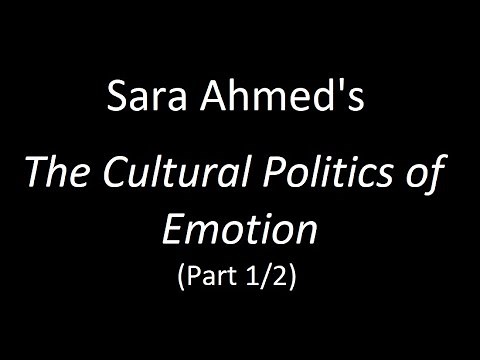 Sara Ahmed's "The Cultural Politics of Emotion" (Part 1/2)