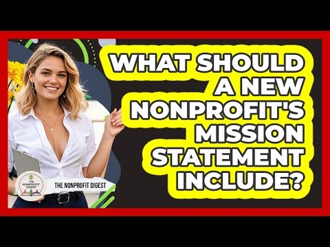 What Should A New Nonprofit's Mission Statement Include? - The Nonprofit Digest