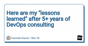 Here are my "lessons learned" after 5+ years of DevOps consulting