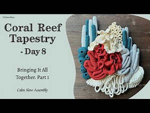 Coral Reef Wall Hanging– Day 8 | Assembling All Parts into One Piece. Part 1 | Subtitles!