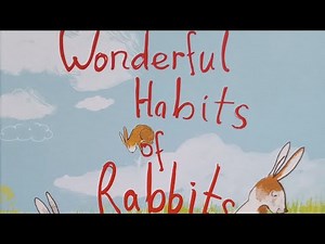 The Wonderful Habits Of Rabbits - Storybook Read Aloud