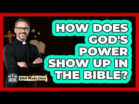 How Does God's Power Show Up In The Bible? - BibleMadeClear.com
