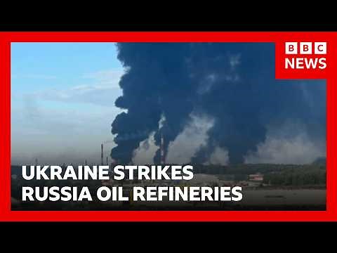 Ukraine strikes two Russian oil refineries | BBC News