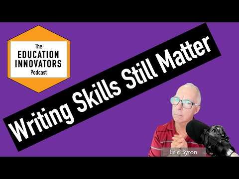 The Education Innovators Podcast - Writing Skills Still Matters