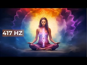 417 Hz | Clears Away Negative Energy & Emotional Blockages