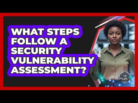 What Steps Follow A Security Vulnerability Assessment?