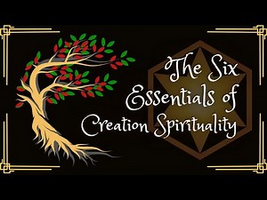 The Six Essentials of Creation Spirituality