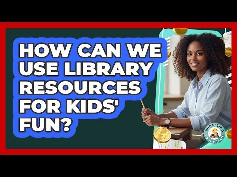 How Can We Use Library Resources For Kids' Fun?