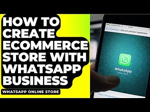 How To Create Ecommerce Store With WhatsApp Business