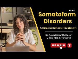 Somatoform Disorders | Causes, Symptoms & Treatment | Dr. Anuja Kelkar