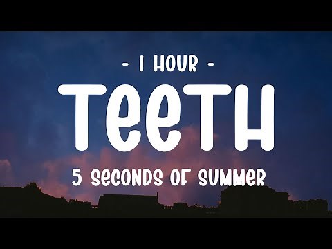 [1 HOUR] 5 Seconds of Summer - Teeth (Lyrics)