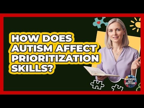 How Does Autism Affect Prioritization Skills? - Answers About Autism