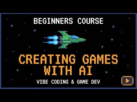 Beginners Course Creating Games with AI - Vibe Coding & Game Dev