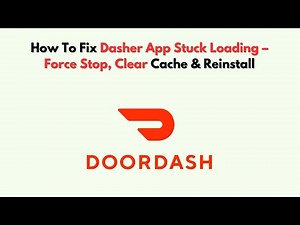 How To Fix Dasher App Stuck Loading – Force Stop, Clear Cache & Reinstall