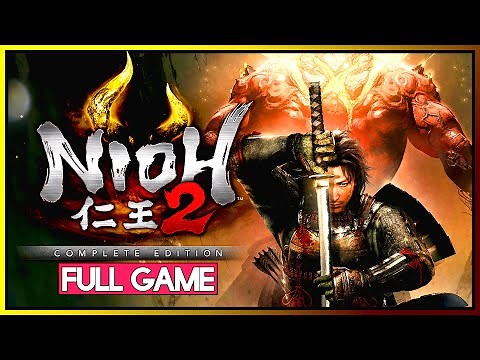 NIOH 2 - THE COMPLETE EDITION【FULL GAMEPLAY】100% ALL MISSIONS WALKTHROUGH | No Commentary