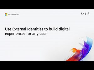MS Build SK113 Use External Identities to build digital experiences for any user
