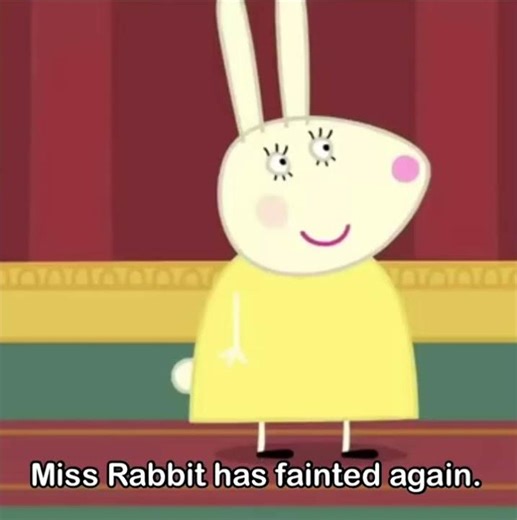 Miss Rabbit has fainted.