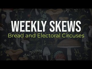 Weekly Skews – Bread and Electoral Circuses