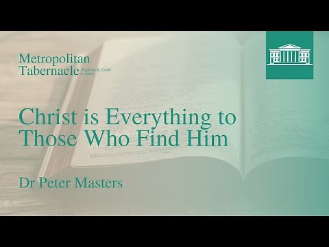 Christ is Everything to Those Who Find Him | 1 Corinthians 1.30 | Dr Peter Masters
