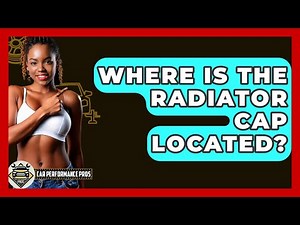 Where Is The Radiator Cap Located? - Car Performance Pros