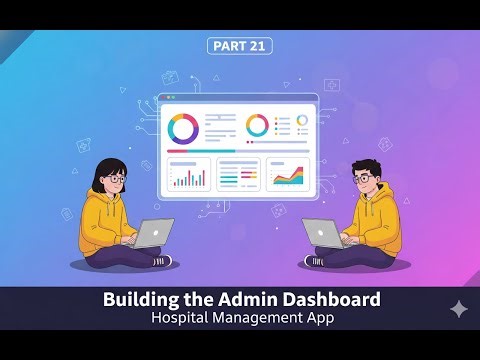 Part 21 – Building the Admin Dashboard (Hospital Management App) #iitmadras #iitmprojects