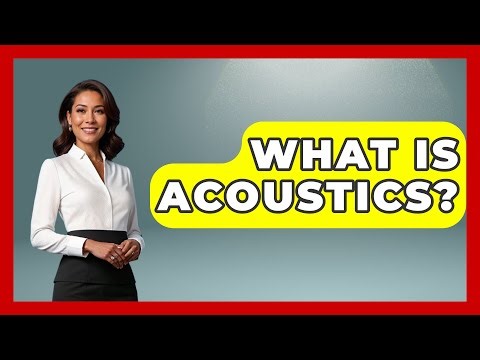 What Is Acoustics? - Physics Frontier