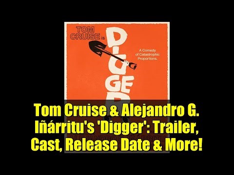 Tom Cruise & Alejandro G. Iñárritu's 'Digger': Trailer, Cast, Release Date & More!
