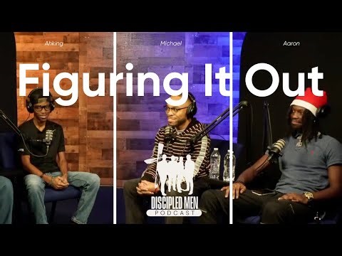 Episode 24 | Young Christian Men Figuring Life Out While Following God | Discipled Men Podcast