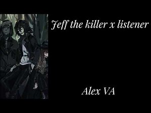 Jeff the killer x listener// Alex VA// A strange addiction// part 1// look at description