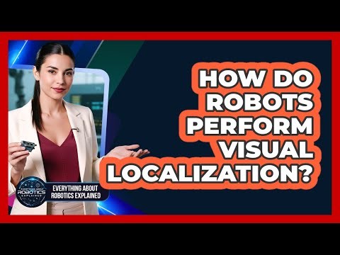 How Do Robots Perform Visual Localization?