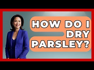 How Do I Dry Parsley? - The World of Agriculture