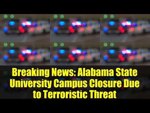 Breaking News: Alabama State University Campus Closure Due to Terroristic Threat