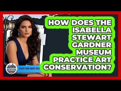 How Does The Isabella Stewart Gardner Museum Practice Art Conservation? - Everything About Boston