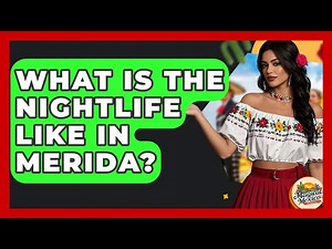 What Is The Nightlife Like In Merida? - Magical Mexico Moments