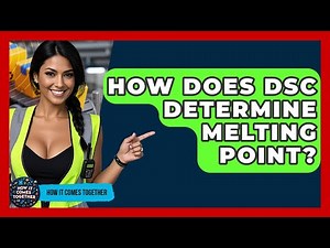 How Does DSC Determine Melting Point? - How It Comes Together