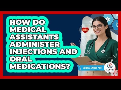 How Do Medical Assistants Administer Injections And Oral Medications? - Clinical Career Path