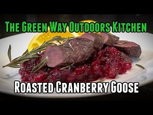 Episode 19 Recipe: Roasted Canada Goose Over Cranberries