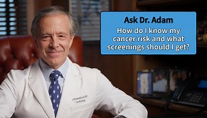Ask Dr Adam: How Do I Know My Cancer Risk and What Screenings Should I Get?