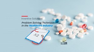Inventive Solutions: Problem Solving Techniques in the Healthcare Industry - Systematic Inventive Thinking