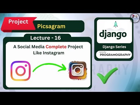Lecture 16 : Picsagram Complete Project Django | Like Instagram