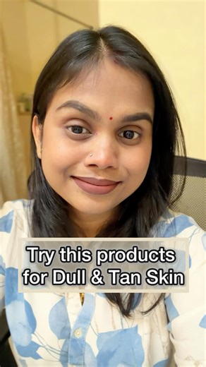 Try this products for dull & Tanned Skin ✨