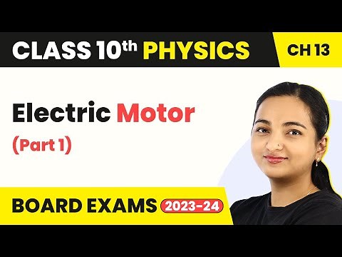 Class 10 Physics Ch 13 | Magnetic Effects of Electric Current - Electric Motor (Part 1)